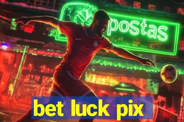 bet luck pix